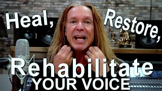 How To Heal, Restore, And Rehabilitate Your Voice - Ken Tamplin Vocal Academy