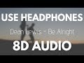 Dean Lewis - Be Alright (8D AUDIO) Dean Lewis - Be Alright (8D AUDIO)