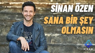 Sinan Özen - Sana Bir Şey Olmasın