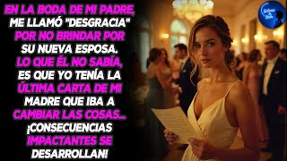 En la boda de mi padre, me llamó una desgracia. La última carta de mi madre lo cambiaría todo