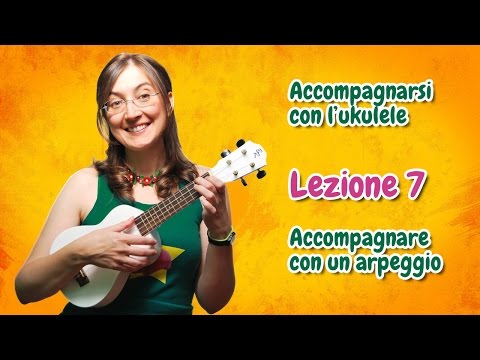 Lezione di ukulele 7 - Accompagnare con un arpeggio