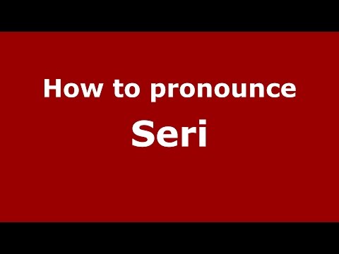 How to pronounce Seri (Spanish/Argentina) - PronounceNames.com
