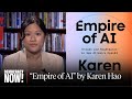 “Empire of AI”: Karen Hao on How AI Is Threatening Democracy & Creating a New Colonial World
