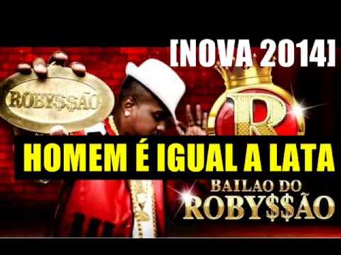 HOMEM É IGUAL A LATA - BAILÃO DO ROBYSSÃO - [Resposta] (MUSICA NOVA 2014)