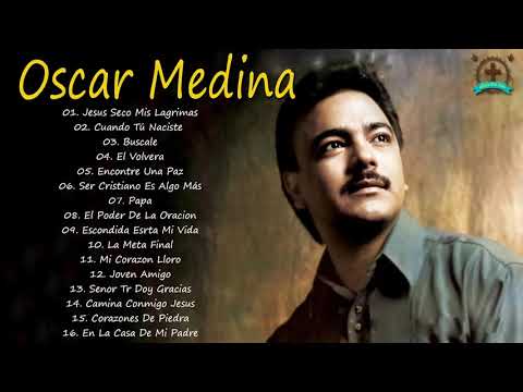 Oscar Medina Exitos Mix LA MEJOR MUSICA CRISTIANA