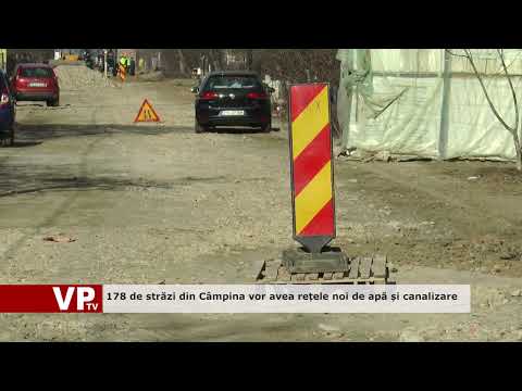 178 de străzi din Câmpina vor avea rețele noi de apă și canalizare