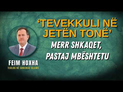 Tevekkuli: Mbështetja E Vërtetë Tek Allahu | Feim Hoxha