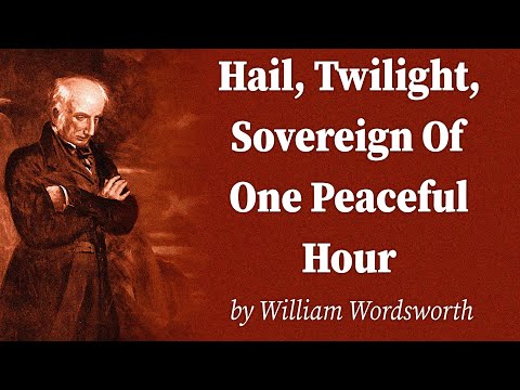 Hail, Twilight, Sovereign Of One Peaceful Hour by William Wordsworth