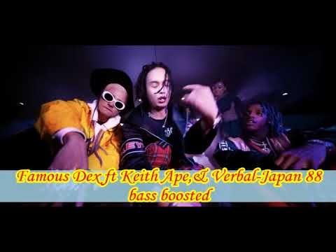 Famous Dex ft Keith Ape,& Verbal-Japan 88 bass boosted