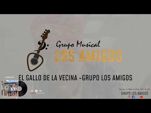 EL GALLO DE LA VECINA- GRUPO LOS AMIGOS