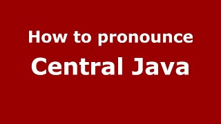 How to pronounce Central Java
