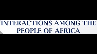 INTERACTIONS AMONG THE PEOPLE OF AFRICA PART 1