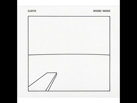 Cluster - Grosses Wasser (Bureau B) [Full Album]