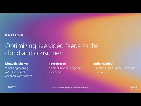 AWS re:Invent 2019: [REPEAT 1] Optimizing live video feeds to the cloud and the consumer (MDS202-R1)