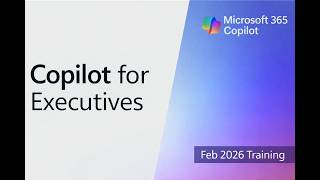 How Executives Use Microsoft 365 Copilot – Full Training Webinar (Feb 