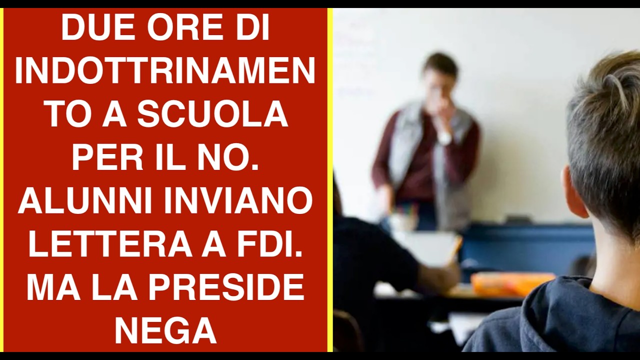 DUE ORE DI INDOTTRIN.... A SCUOLA PER IL NO. ALUNNI INVIANO LETTERA A FDI. MA LA PRESIDE NEGA