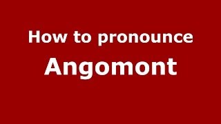 How to pronounce Angomont