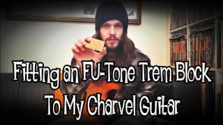 Fitting an FU-Tone Trem Block To My Charvel Guitar
