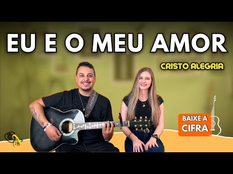 Eu E Meu Amor - Cristo Alegria