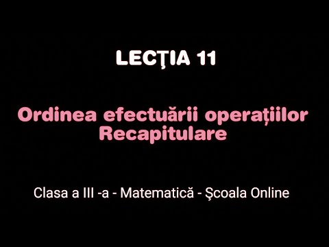 Lecția 11. Ordinea efectuării operațiilor - Recapitulare - Matematică - ŞCOALA ONLINE