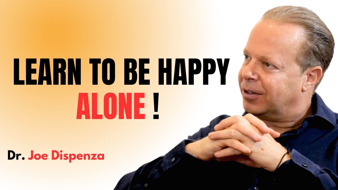 || DR. JOE DISPENZA || LEARN TO BE ALONE - VALUE INCREASING SPEECH BY DR. JOE DISPENZA