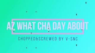 Az-What Cha Day About chopped and screwed