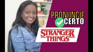 STRANGER THINGS | saiba como pronunciar