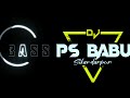 Dj SarZen Style The Master Of Power Bass The King Of The King Ballia King Ps BaBu King