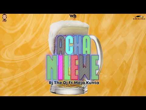 Rj The Dj Ft Meja Kunta - Acha Nilewe (Official Audio)
