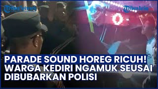 Bak Tak Kapok! Momen Polisi Bubarkan Parade SOUND HOREG di Kediri, Warga Marah hingga Bakar Sampah