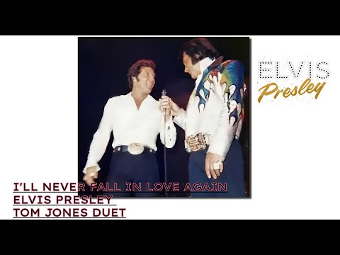 Elvis Presley Tom Jones Duet I'll never fall in Love again