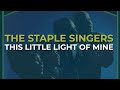 The Staple Singers - This Little Light Of Mine (Official Audio)