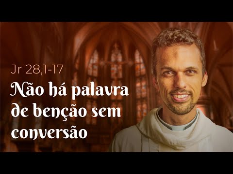 "Não há palavra de benção sem conversão" | Jr 28,1-17 - Homilia Diária (01/08/22)