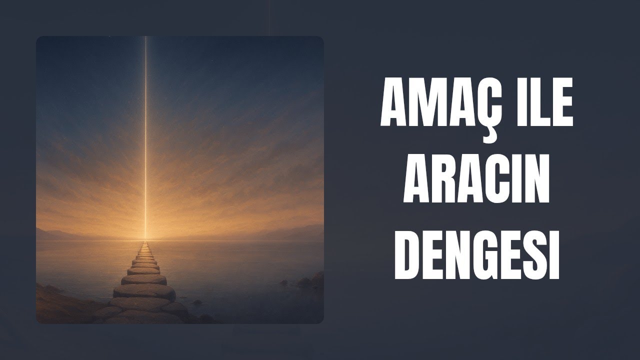 Amaç ile Aracın Dengesi