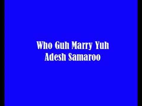 Who Guh Marry Yuh - Adesh Samaroo