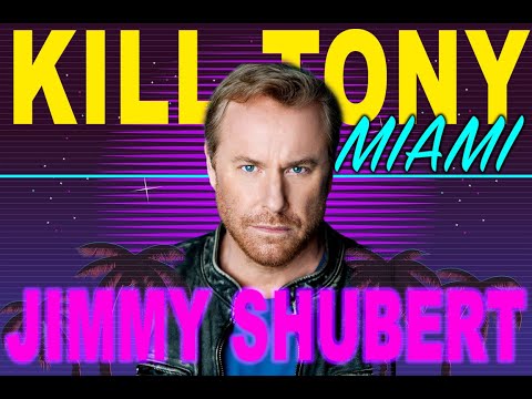 KILL TONY #496 - MIAMI - JIMMY SHUBERT