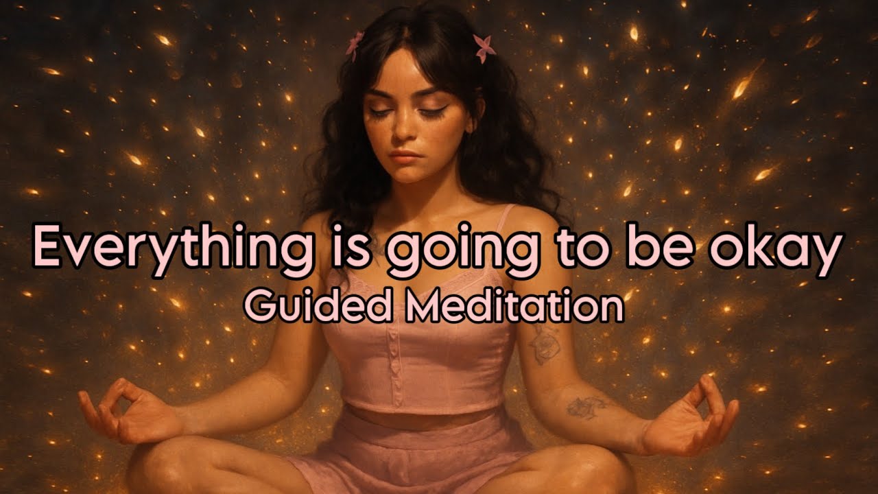 Everything is Going to be Okay | Guided Meditation for Comfort and Hope