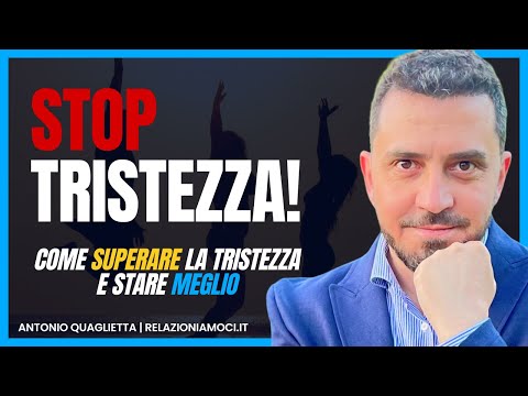 Tristezza: il nemico invisibile. Come superarla e stare meglio