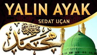 İlahi - Yalın Ayak Çıktım Yola Bu Yol Medine'ye Ola - Sedat Uçan