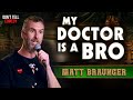 My Doctor is a Bro | Matt Braunger | Stand Up Comedy
