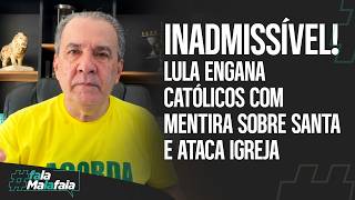 INADMISSÍVEL! Lula engana católicos com mentira sobre Santa e ataca igreja evangélica