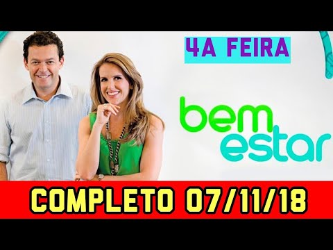 Bem Estar 07/11/18 (COMPLETO)