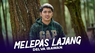Download lagu DELVA IRAWAN - MELEPAS LAJANG mp3