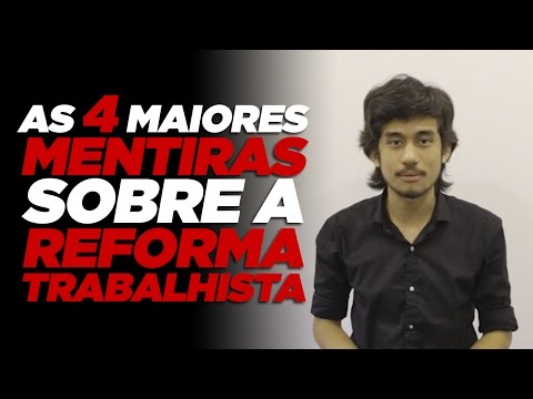 As 4 maiores mentiras sobre a reforma trabalhista.