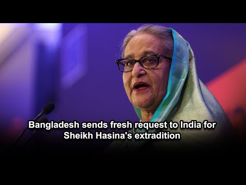 Bangladesh sends fresh request to India for Sheikh Hasina's extradition