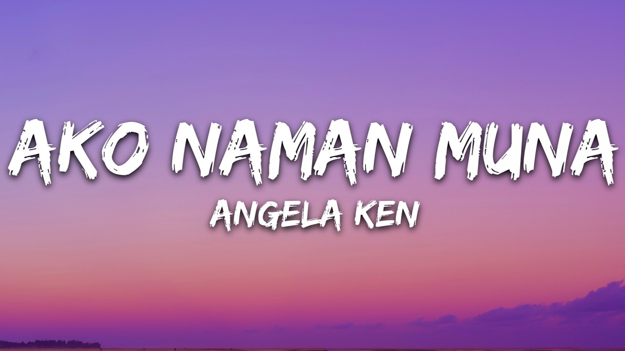 Angela Ken - Ako Naman Muna (Lyrics)