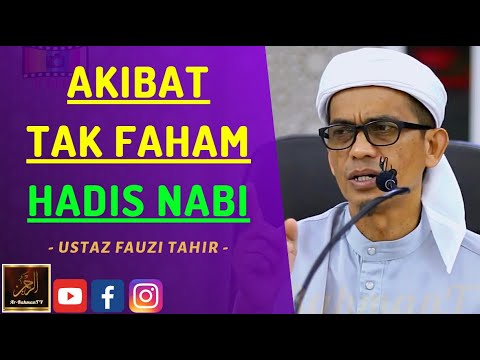 Ustaz Fauzi Tahir - AKIBAT TAK FAHAM HADIS NABI