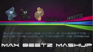 Swedish House Mafia & Cazzette - Save the World tonight vs Cream (Max Beetz Mix)