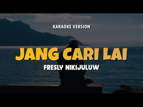 JANG CARI LAI - FRESLY NIKIJULUW | Karaoke Lagu Timur Populer 2024 | Karaoke No Vocal