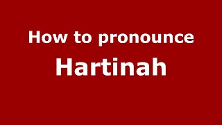 How to pronounce Hartinah